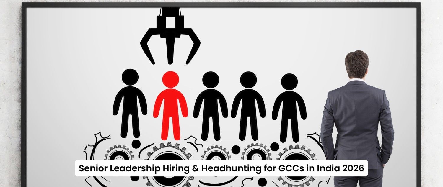 Senior Leadership Hiring & Headhunting for GCCs in India 2026
